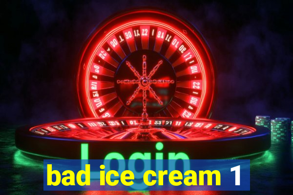 bad ice cream 1